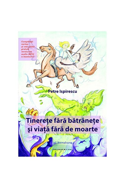 Editura eLiteratura Tinerețe fără bătrânețe și viață fără de moarte
