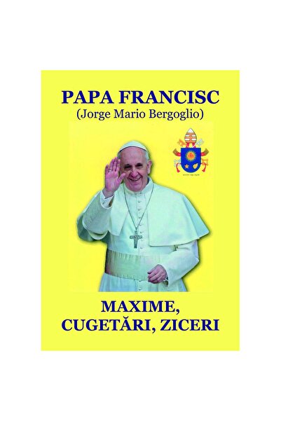 Editura ePublishers Papa Francisc (Jorge Mario Bergoglio): Maxime, cugetări, ...