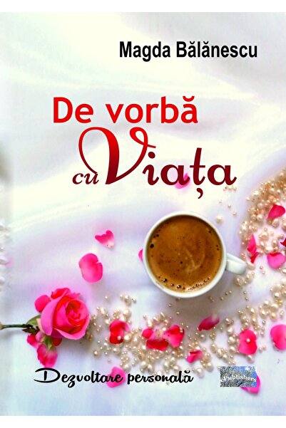 Editura ePublishers De vorbă cu viața. Eseuri de dezvoltare personală