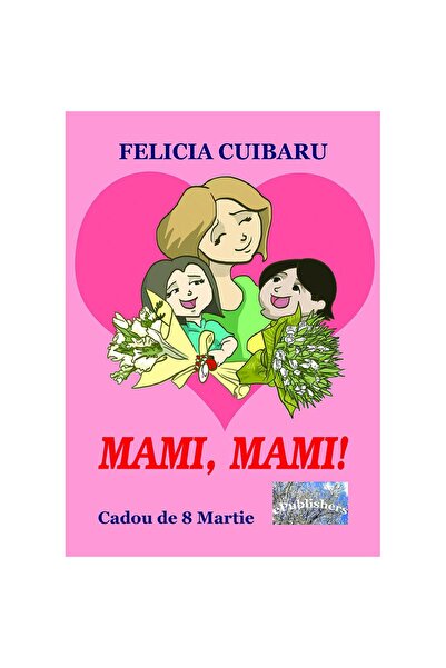 Editura ePublishers Mami, mami! Cadou de 8 Martie