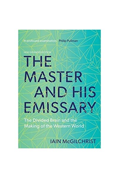 Yale Univ Pr The Master and His Emissary The Divided Brain and the Making of ...