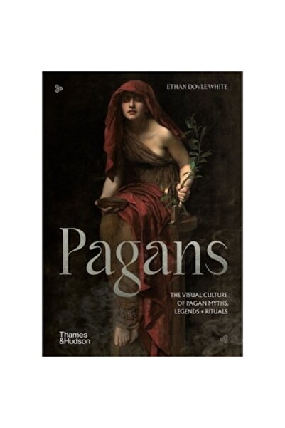 Thames & Hudson Pagans: The Visual Culture Of Pagan Myths, Legends And Rituals