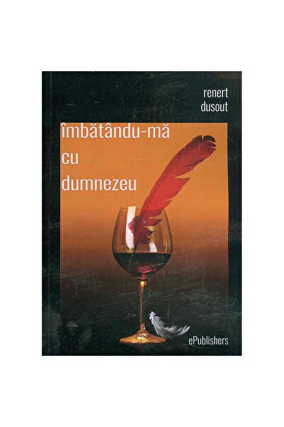 Editura ePublishers Îmbătându-mă cu Dumnezeu