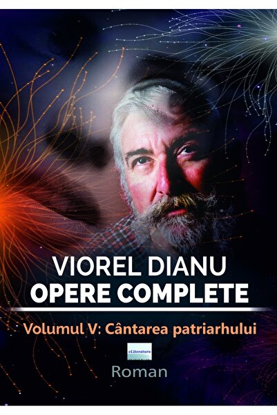 Editura eLiteratura Viorel Dianu, Opere complete. Volumul V: Cântarea patriar...