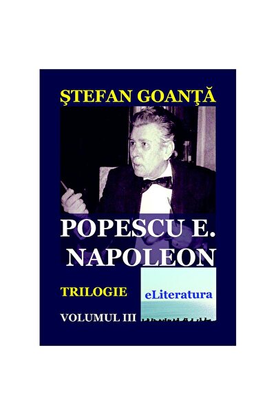 Editura eLiteratura Popescu E. Napoleon. Trilogie. Volumul III