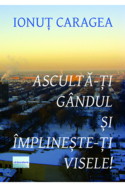 Editura eLiteratura Ascultă-ți gândul și împlinește-ți visele!