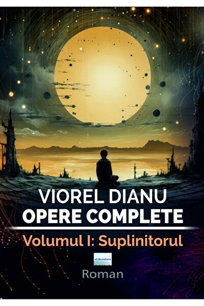 Editura eLiteratura Viorel Dianu, Opere complete. Volumul I: Suplinitorul. Roman