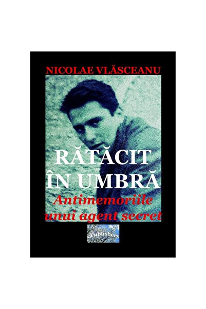 Editura ePublishers Rătăcit în umbră. Antimemoriile unui agent secret