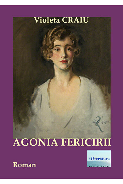 Editura eLiteratura The Agony of Happiness. Novel