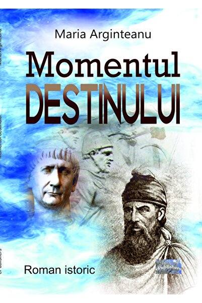 Editura ePublishers Momentul destinului. Roman istoric