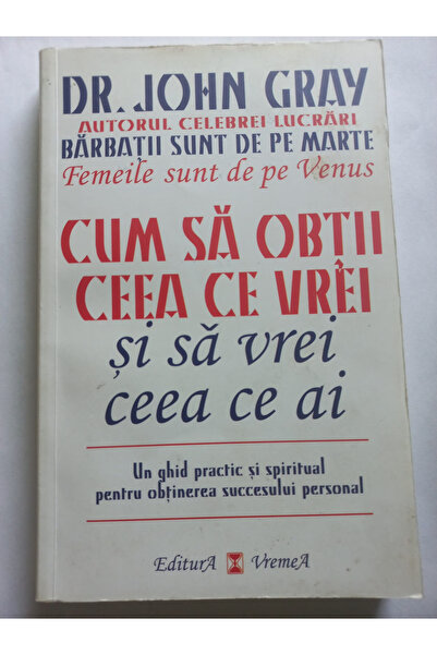 Editura Vremea How to Get What You Want and Want What You Have, by John Gray