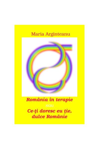 Editura ePublishers România în terapie sau Ce-ți doresc eu ție, dulce Românie