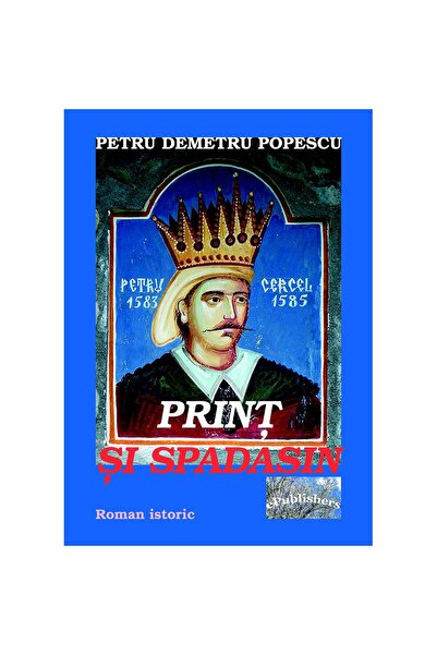 Editura ePublishers Prinț și spadasin. Roman istoric