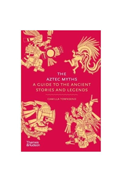 Thames & Hudson Ltd The Aztec Myths: A Guide To The Ancient Stories And Legends