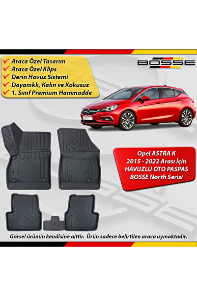 BOSSE North Opel Astra K Paspas Araca Özel 2015-2022 Derin Havuzlu 3D Paspas ...