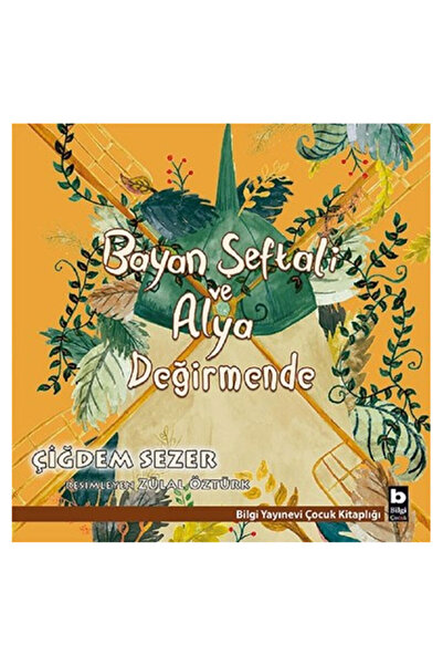 Bilgi Yayınevi Şeftali ve Alya Değirmende Çiğdem Sezer
