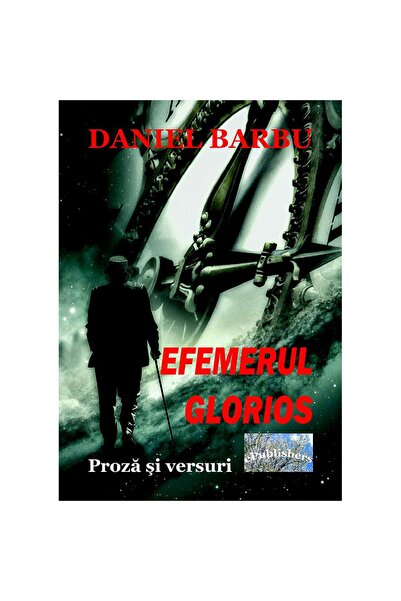 Editura ePublishers Efemerul glorios. Proză și versuri