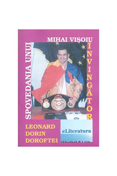 Editura eLiteratura Spovedania unui învingător: Leonard Dorin Doroftei