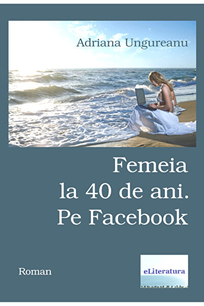 Editura eLiteratura Femeia la 40 de ani. Pe Facebook