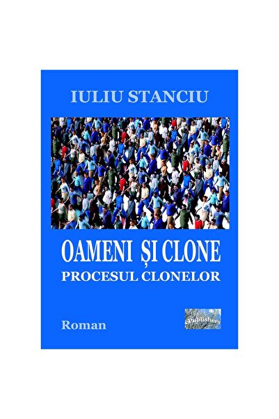 Editura ePublishers Oameni și clone. Procesul clonelor