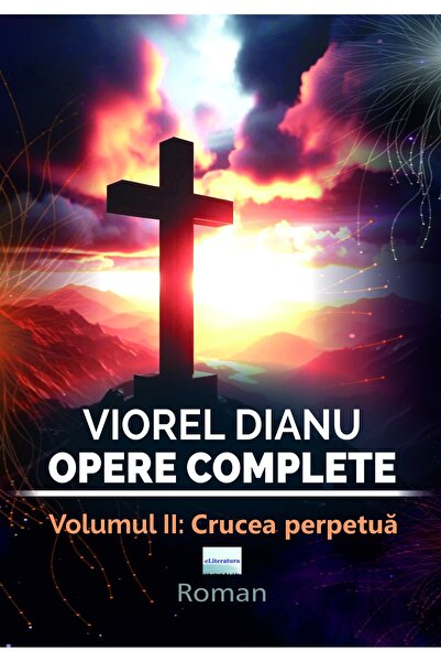 Editura eLiteratura Viorel Dianu, Complete Works. Volume II: The Perpetual Cr...