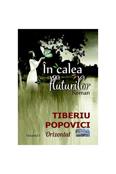 Editura ePublishers În calea fluturilor. Roman. Volumul I: Orizontul