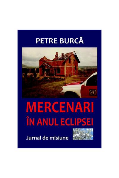 Editura ePublishers Mercenari în anul eclipsei. Jurnal de misiune