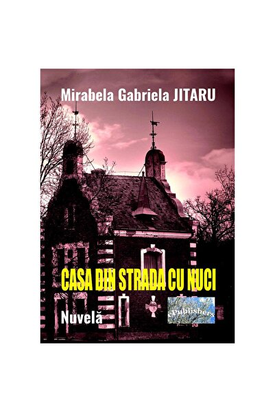 Editura ePublishers Casa din strada cu nuci. Nuvelă