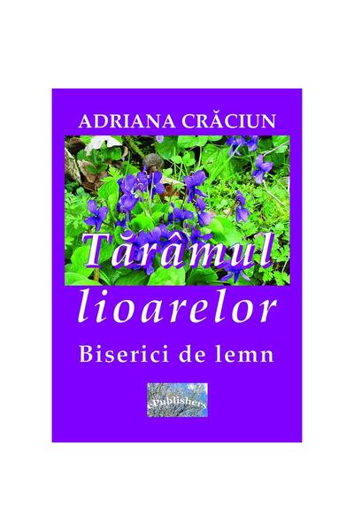 Editura ePublishers Tărâmul lioarelor. Biserici de lemn