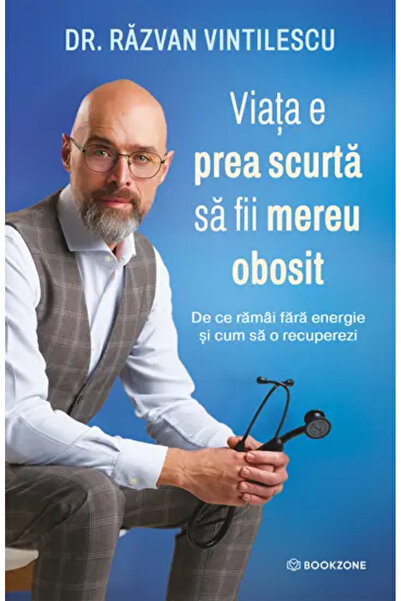 Bookzone Life is too short to be constantly tired - Dr Răzvan Vintilescu