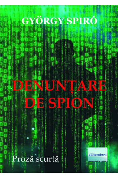 Editura eLiteratura Denunțare de spion. Proză scurtă