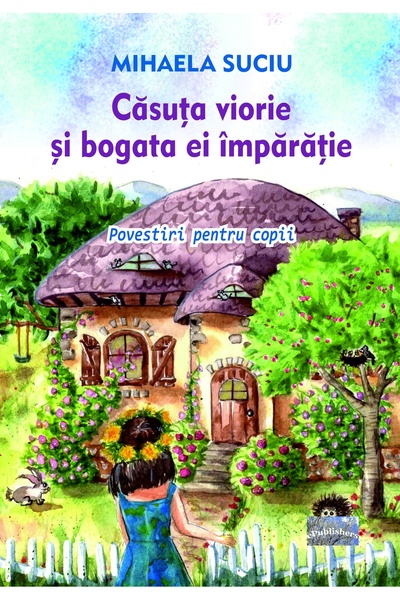 Editura ePublishers Căsuța viorie și bogata ei împărăție. Povestiri pentru copii
