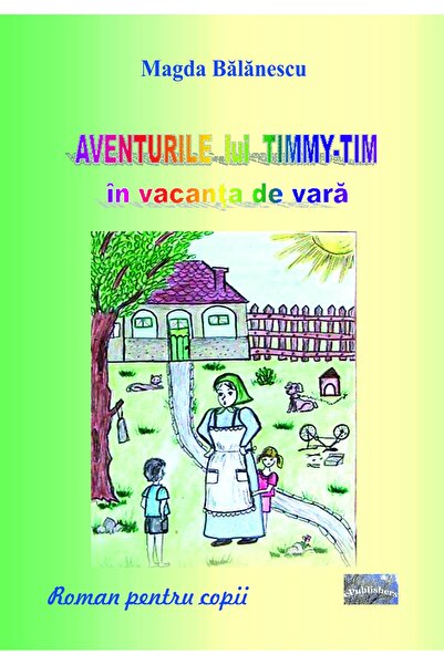 Editura ePublishers Aventurile lui Timmy Tim în vacanța de vară. Roman pentru...