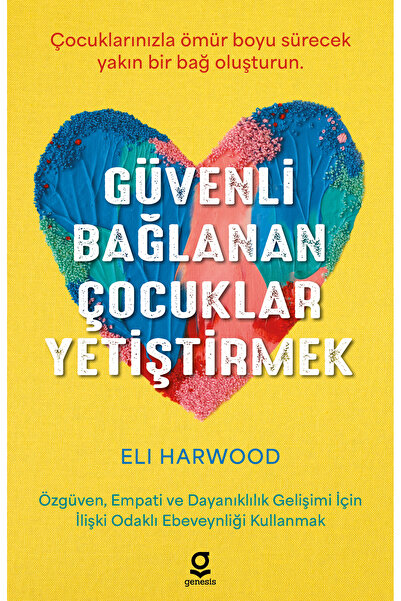 Genesis Yayınevi Güvenli Bağlanan Çocuklar Yetiştirmek / Eli Harwood