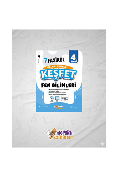 meraklı zihinler 4.SINIF BECERİ TEMELLİ FEN BİLİMLERİ 7 FASİKÜL(KEŞFET)