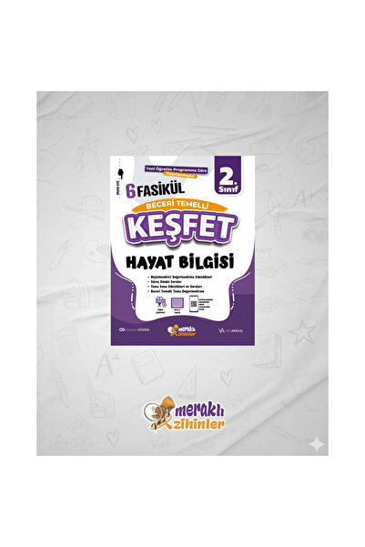 meraklı zihinler 2.SINIF BECERİ TEMELLİ HAYAT BİLGİSİ 6 FASİKÜL(KEŞFET)