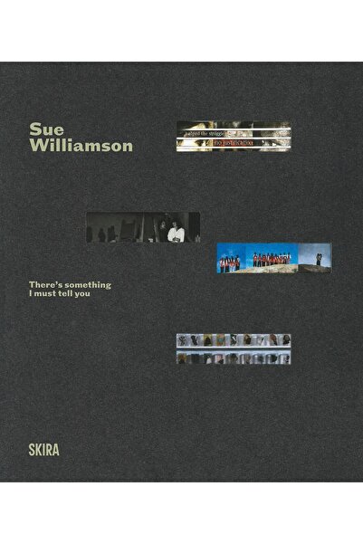 Skira Editore Sue Williamson: There’s Something I Must Tell You A Retrospecti...