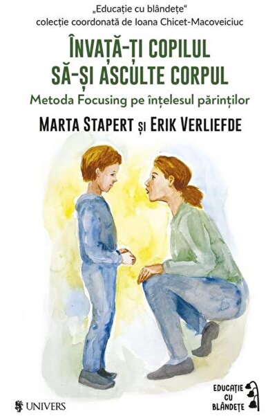 Editura Univers Invata-ti copilul sa-si asculte corpul. Metoda Foc