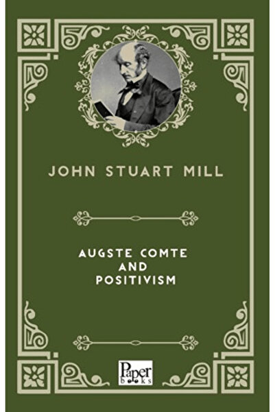 PAPER BOOKS Auguste Comte and Positivism / John Stuart Mill / / 9786258655346
