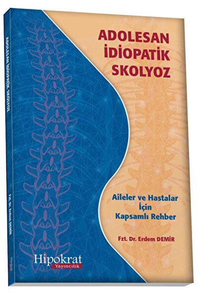Hipokrat Kitabevi Adolesan İdiopatik Skolyoz Aileler ve Hastalar için Kapsaml...