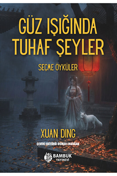 Bambuk Yayınevi Güz Işığında Tuhaf Şeyler - Seçme Öyküler - Xuan Ding
