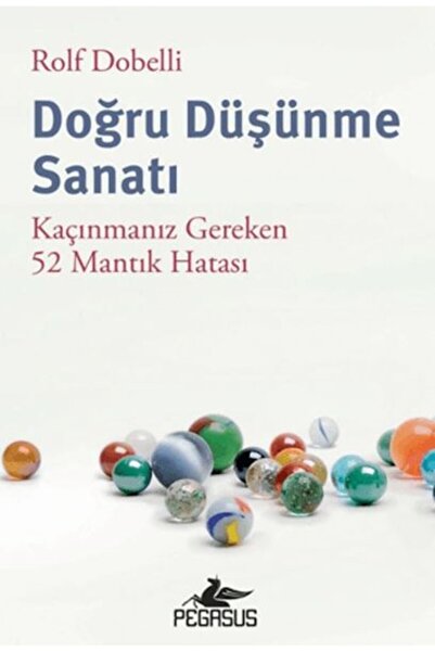 Pegasus Yayınları Doğru Düşünme Sanatı: Kaçınmanız Gereken 52 Mantık Hatası