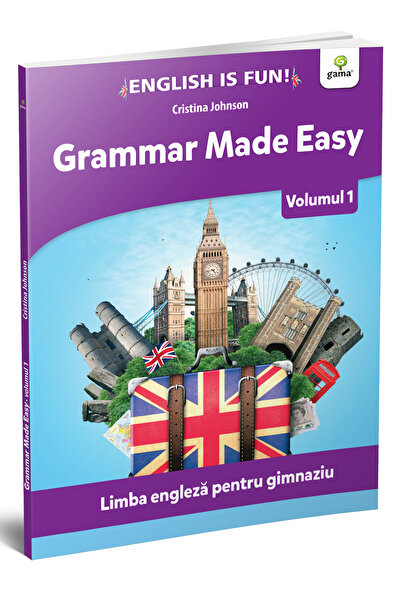 Editura Gama Grammar Made Easy. Limba Engleză Pentru Gimnaziu. Volumul 1