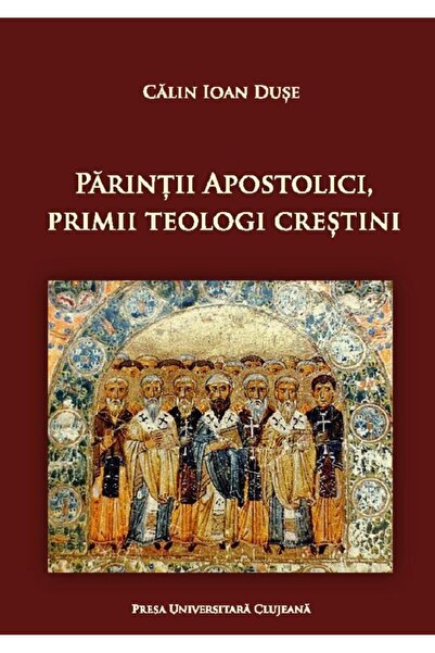 Editura Presa Universitara Clujeana Parintii apostolici, primii teologi crest...