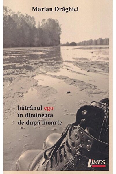 Editura Limes Batranul ego in dimineata de dupa moarte, Marian D