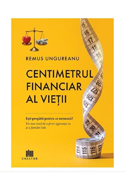 Editura Creator The financial centimeter of life, Remus Ungureanu
