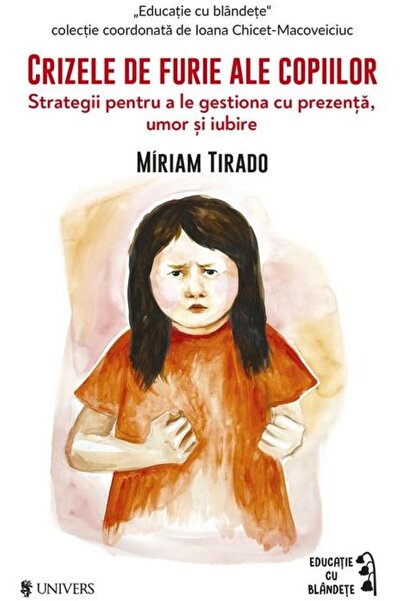 Editura Univers Crizele de furie ale copiilor. Strategii pentru a