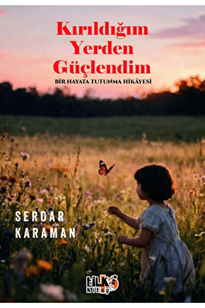 Tilki Kitap Kırıldığım Yerden Güçlendim / Serdar Karaman / / 9786258579512