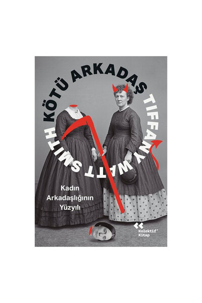 Kolektif Kitap Kötü Arkadaş - Kadın Arkadaşlığının Yüzyılı Tiffany Watt Smith