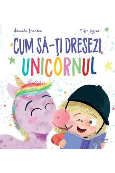 Univers Enciclopedic Junior Cum sa-ti dresezi unicornul